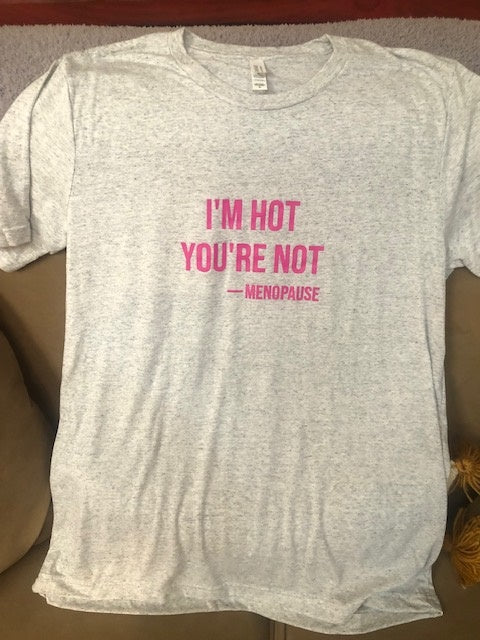 I'm Hot You're Not -menopause t-shirt